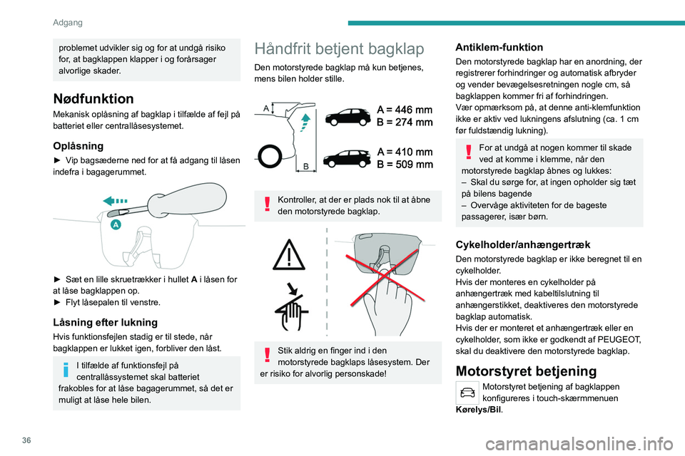 PEUGEOT 5008 2020 Brugsanvisning (in Danish) 36
Adgang
problemet udvikler sig og for at undgå risiko
for, at bagklappen klapper i og forårsager
alvorlige skader.
Nødfunktion
Mekanisk oplåsning af bagklap i tilfælde af fejl på
batteriet PEUGEOT 5008 2020 Brugsanvisning (in Danish) 36
Adgang
problemet udvikler sig og for at undgå risiko
for, at bagklappen klapper i og forårsager
alvorlige skader.
Nødfunktion
Mekanisk oplåsning af bagklap i tilfælde af fejl på
batteriet