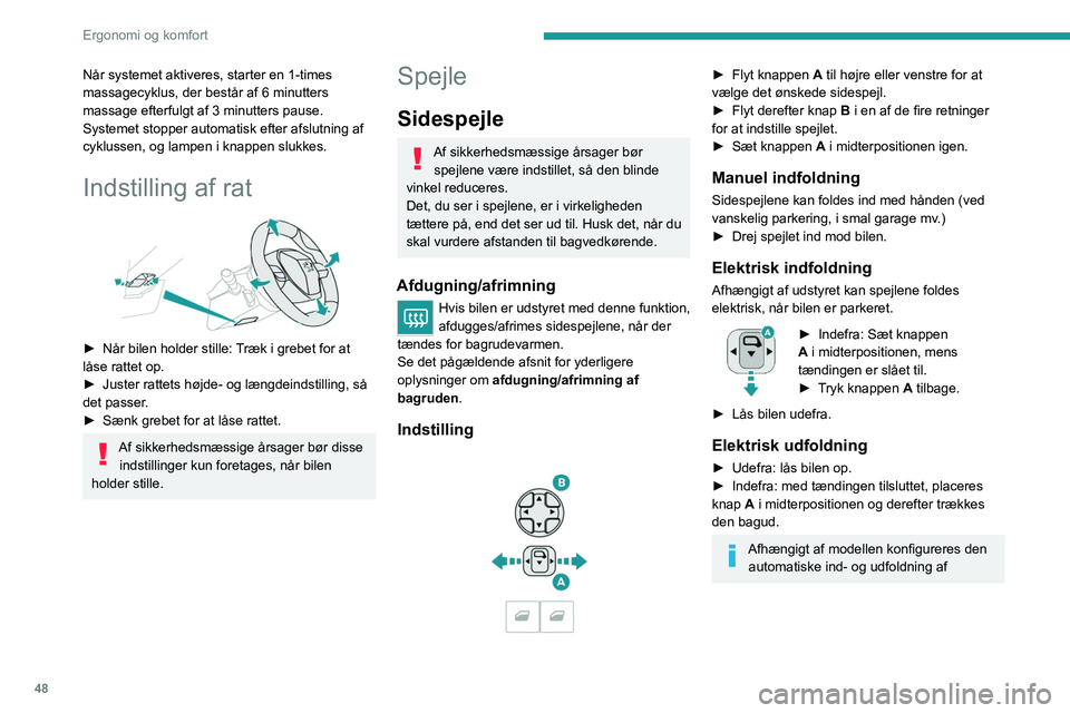 PEUGEOT 5008 2020 Brugsanvisning (in Danish) 48
Ergonomi og komfort
sidespejlene via touch-skærmens menu
Kørelys/Bil
Ellers kan denne indstillingen foretages af
en PEUGEOT-forhandler eller et kvalificeret
værksted.
Automatisk nedvipning i PEUGEOT 5008 2020 Brugsanvisning (in Danish) 48
Ergonomi og komfort
sidespejlene via touch-skærmens menu
Kørelys/Bil
Ellers kan denne indstillingen foretages af
en PEUGEOT-forhandler eller et kvalificeret
værksted.
Automatisk nedvipning i