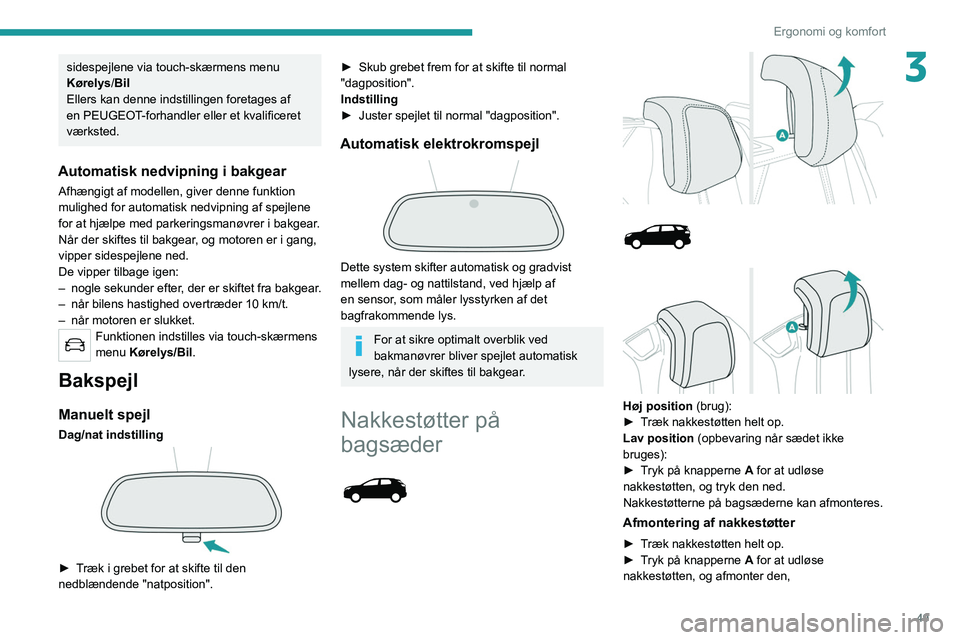 PEUGEOT 5008 2020 Brugsanvisning (in Danish) 49
Ergonomi og komfort
3sidespejlene via touch-skærmens menu
Kørelys/Bil
Ellers kan denne indstillingen foretages af
en PEUGEOT-forhandler eller et kvalificeret
værksted.
Automatisk nedvipning i PEUGEOT 5008 2020 Brugsanvisning (in Danish) 49
Ergonomi og komfort
3sidespejlene via touch-skærmens menu
Kørelys/Bil
Ellers kan denne indstillingen foretages af
en PEUGEOT-forhandler eller et kvalificeret
værksted.
Automatisk nedvipning i