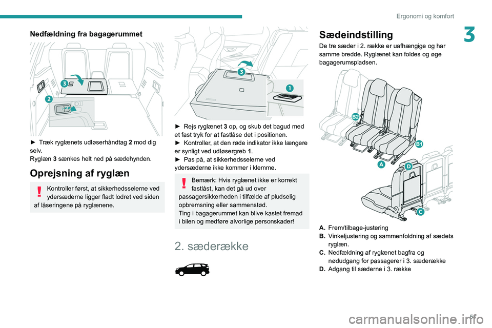 PEUGEOT 5008 2020 Brugsanvisning (in Danish) 51
Ergonomi og komfort
3Nedfældning fra bagagerummet
► Træk ryglænets udløserhåndtag 2 mod dig
selv.
Ryglæn 3 sænkes helt ned på sædehynden.
Oprejsning af ryglæn
Kontroller først, at PEUGEOT 5008 2020 Brugsanvisning (in Danish) 51
Ergonomi og komfort
3Nedfældning fra bagagerummet
► Træk ryglænets udløserhåndtag 2 mod dig
selv.
Ryglæn 3 sænkes helt ned på sædehynden.
Oprejsning af ryglæn
Kontroller først, at