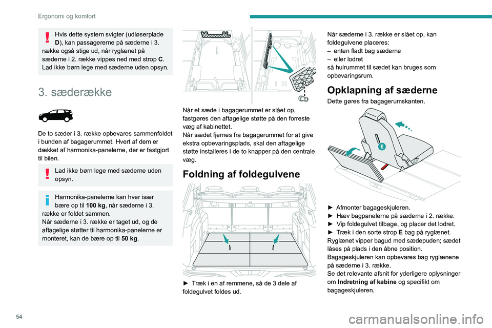 PEUGEOT 5008 2020 Brugsanvisning (in Danish) 54
Ergonomi og komfort
Nedfældning af sæde
► Hæv bagpanelerne på sæderne i 2. række.
► Sæt nakkestøtterne i den lave position.
► Kontroller, at sikkerhedsselerne ved
sæderne i 3. PEUGEOT 5008 2020 Brugsanvisning (in Danish) 54
Ergonomi og komfort
Nedfældning af sæde
► Hæv bagpanelerne på sæderne i 2. række.
► Sæt nakkestøtterne i den lave position.
► Kontroller, at sikkerhedsselerne ved
sæderne i 3.