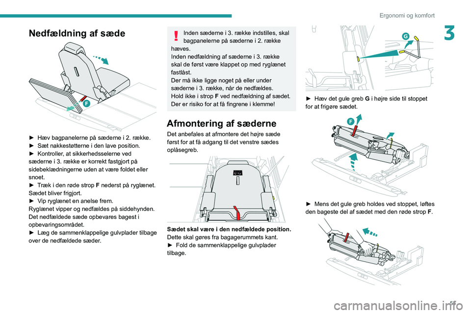 PEUGEOT 5008 2020 Brugsanvisning (in Danish) 55
Ergonomi og komfort
3Nedfældning af sæde
► Hæv bagpanelerne på sæderne i 2. række.
► Sæt nakkestøtterne i den lave position.
►
Kontroller
, at sikkerhedsselerne ved
sæderne i PEUGEOT 5008 2020 Brugsanvisning (in Danish) 55
Ergonomi og komfort
3Nedfældning af sæde
► Hæv bagpanelerne på sæderne i 2. række.
► Sæt nakkestøtterne i den lave position.
►
Kontroller
, at sikkerhedsselerne ved
sæderne i