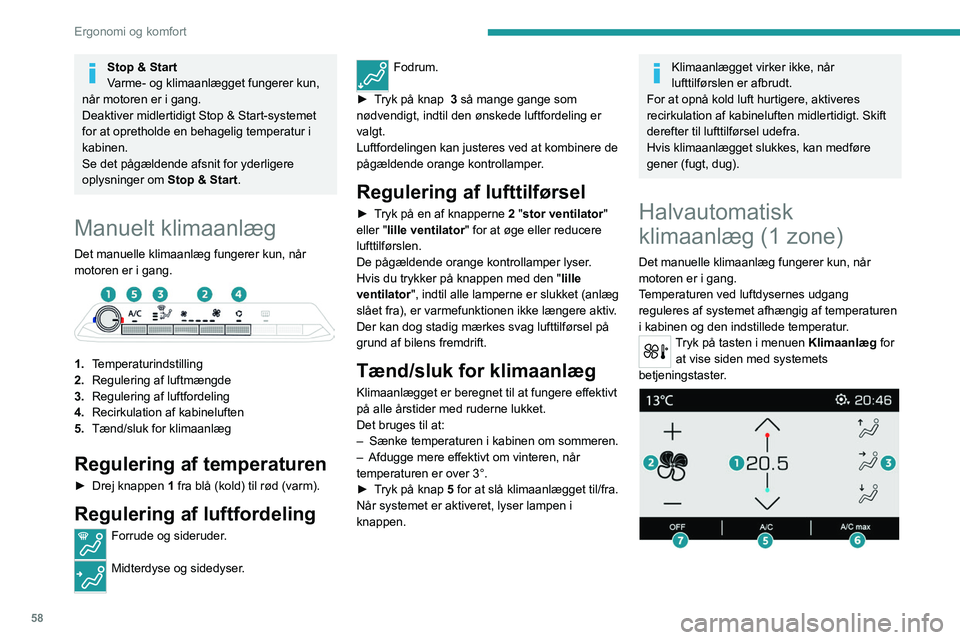 PEUGEOT 5008 2020 Brugsanvisning (in Danish) 58
Ergonomi og komfort
1.Temperaturindstilling
2. Regulering af luftmængde
3. Regulering af luftfordeling
4. Recirkulation af kabineluften
5. Tænd/sluk for klimaanlæg
6. Maks. aircondition
7. Fra PEUGEOT 5008 2020 Brugsanvisning (in Danish) 58
Ergonomi og komfort
1.Temperaturindstilling
2. Regulering af luftmængde
3. Regulering af luftfordeling
4. Recirkulation af kabineluften
5. Tænd/sluk for klimaanlæg
6. Maks. aircondition
7. Fra