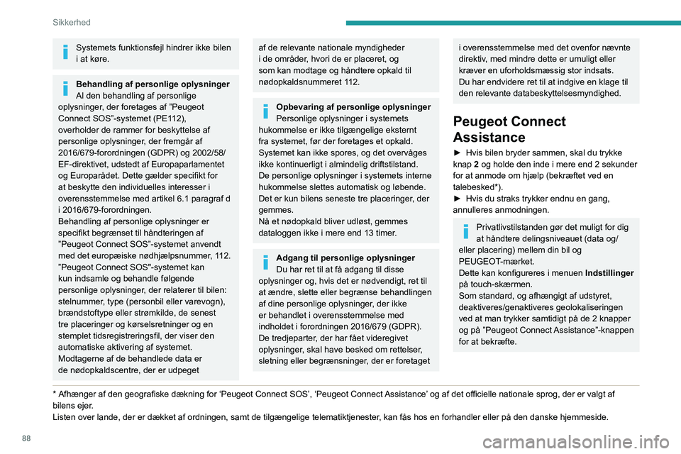 PEUGEOT 5008 2020 Brugsanvisning (in Danish) 88
Sikkerhed
Systemets funktionsfejl hindrer ikke bilen
i at køre.
Behandling af personlige oplysninger
Al den behandling af personlige
oplysninger, der foretages af ”Peugeot
Connect SOS”-syst PEUGEOT 5008 2020 Brugsanvisning (in Danish) 88
Sikkerhed
Systemets funktionsfejl hindrer ikke bilen
i at køre.
Behandling af personlige oplysninger
Al den behandling af personlige
oplysninger, der foretages af ”Peugeot
Connect SOS”-syst