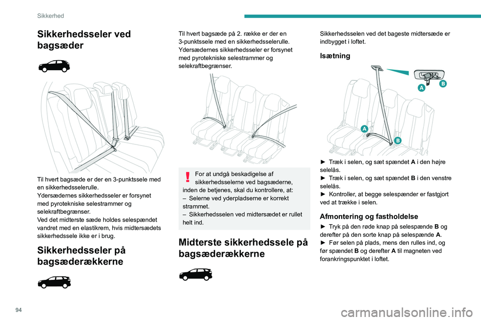 PEUGEOT 5008 2020 Brugsanvisning (in Danish) 94
Sikkerhed
Sikkerhedsseler ved
bagsæder
Til hvert bagsæde er der en 3-punktssele med
en sikkerhedsselerulle.
Ydersædernes sikkerhedsseler er forsynet
med pyrotekniske selestrammer og
PEUGEOT 5008 2020 Brugsanvisning (in Danish) 94
Sikkerhed
Sikkerhedsseler ved
bagsæder
Til hvert bagsæde er der en 3-punktssele med
en sikkerhedsselerulle.
Ydersædernes sikkerhedsseler er forsynet
med pyrotekniske selestrammer og