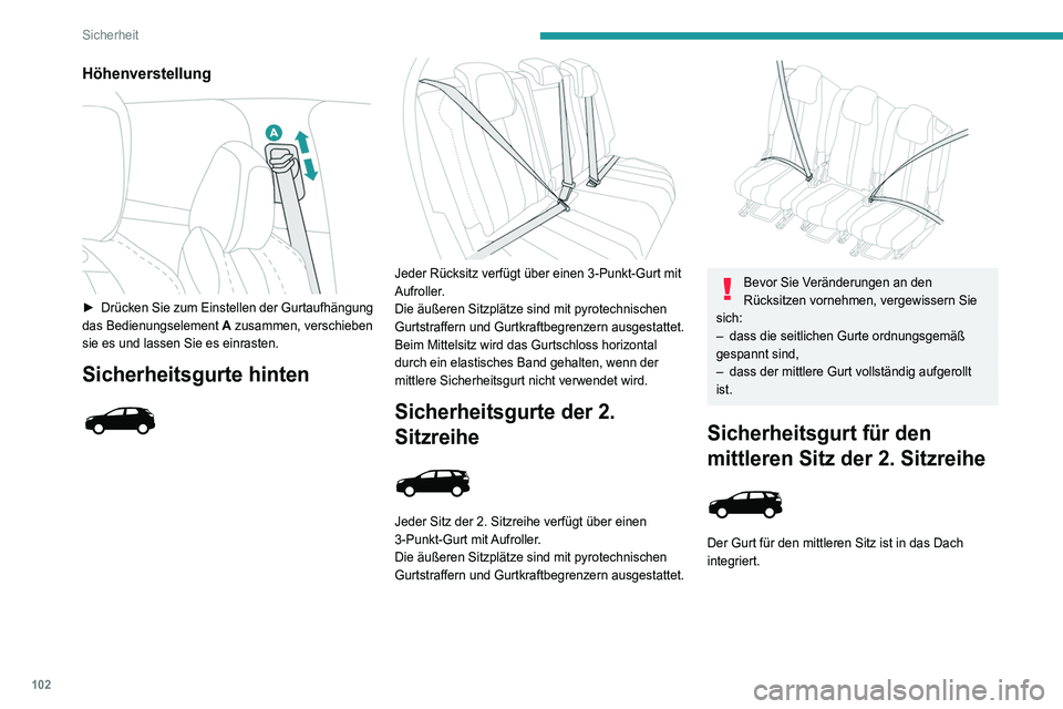 PEUGEOT 5008 2020  Betriebsanleitungen (in German) 102
Sicherheit
Einbau 
 
► Ziehen Sie den Gurt zu sich heran und stecken 
Sie die Gurtzunge  A ins rechte Gurtschloss.
►  Ziehen Sie den Gurt zu sich heran und stecken 
Sie die Gurtzunge  B ins li