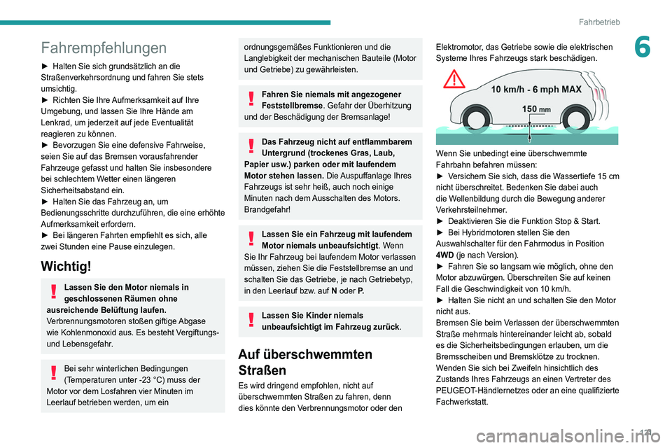 PEUGEOT 5008 2020  Betriebsanleitungen (in German) 121
Fahrbetrieb
6Fahrempfehlungen
► Halten Sie sich grundsätzlich an die 
Straßenverkehrsordnung und fahren Sie stets 
umsichtig.
►
 
Richten Sie Ihre 
 Aufmerksamkeit auf Ihre 
Umgebung, und la