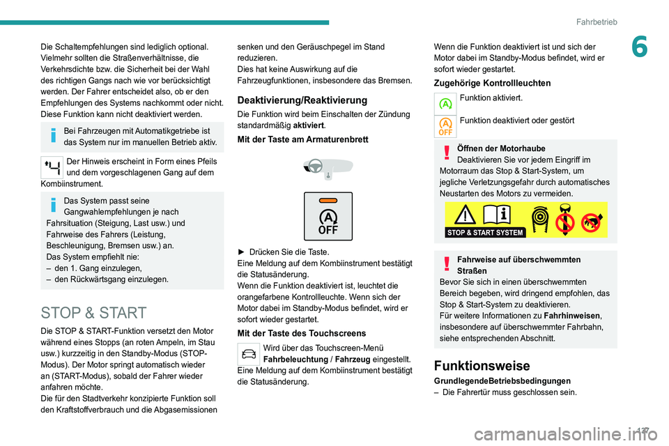 PEUGEOT 5008 2020  Betriebsanleitungen (in German) 137
Fahrbetrieb
6Die Schaltempfehlungen sind lediglich optional. 
Vielmehr sollten die Straßenverhältnisse, die 
Verkehrsdichte bzw. die Sicherheit bei der Wahl 
des richtigen Gangs nach wie vor ber