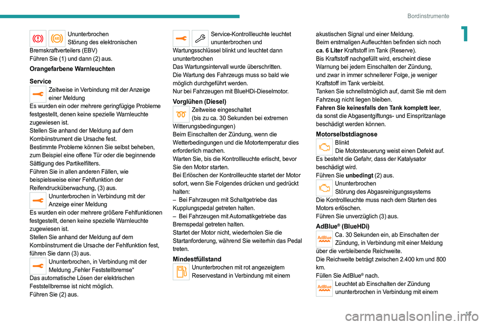 PEUGEOT 5008 2020 Betriebsanleitungen (in German) 13
Bordinstrumente
1UnunterbrochenStörung des elektronischen
Bremskraftverteilers (EBV)
Führen Sie (1) und dann (2) aus.
Orangefarbene Warnleuchten
Service
Zeitweise in Verbindung mit der Anzeige PEUGEOT 5008 2020 Betriebsanleitungen (in German) 13
Bordinstrumente
1UnunterbrochenStörung des elektronischen
Bremskraftverteilers (EBV)
Führen Sie (1) und dann (2) aus.
Orangefarbene Warnleuchten
Service
Zeitweise in Verbindung mit der Anzeige