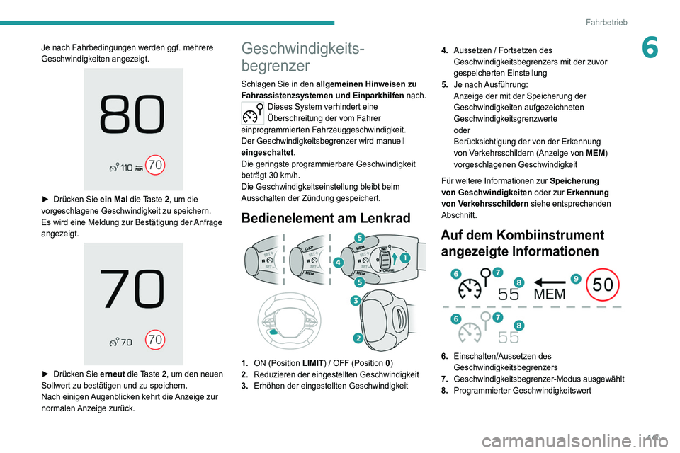 PEUGEOT 5008 2020  Betriebsanleitungen (in German) 145
Fahrbetrieb
6Je nach Fahrbedingungen werden ggf. mehrere 
Geschwindigkeiten angezeigt.
 
 
► Drücken Sie ein Mal  die Taste 2, um die 
vorgeschlagene Geschwindigkeit zu speichern.
Es wird eine 