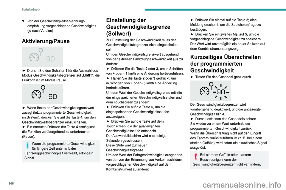 PEUGEOT 5008 2020  Betriebsanleitungen (in German) 146
Fahrbetrieb
dass die eingestellte Geschwindigkeit 
überschritten wird.
Bremsen Sie, sofern dies zur Regelung der 
Geschwindigkeit Ihres Fahrzeugs erforderlich 
ist.
 
 
Sobald die Fahrzeuggeschwi