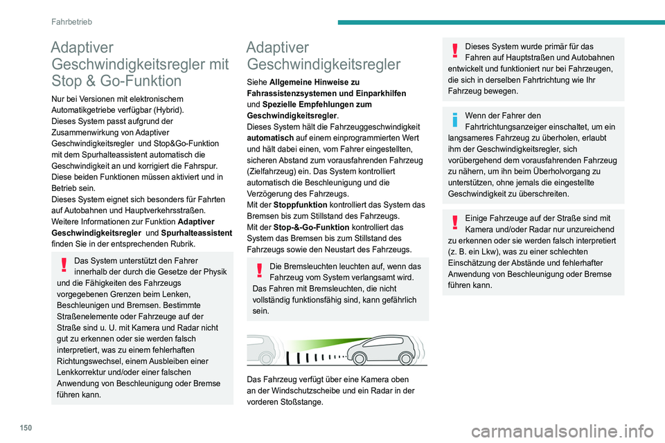 PEUGEOT 5008 2020  Betriebsanleitungen (in German) 150
Fahrbetrieb
Bedienelement am Lenkrad
1.ON (Position CRUISE) / OFF (Position 0)
2. Aktivierung der aktuellen 
Geschwindigkeitsregelung / Verringerung der 
Geschwindigkeit
3. Aktivierung der aktuell