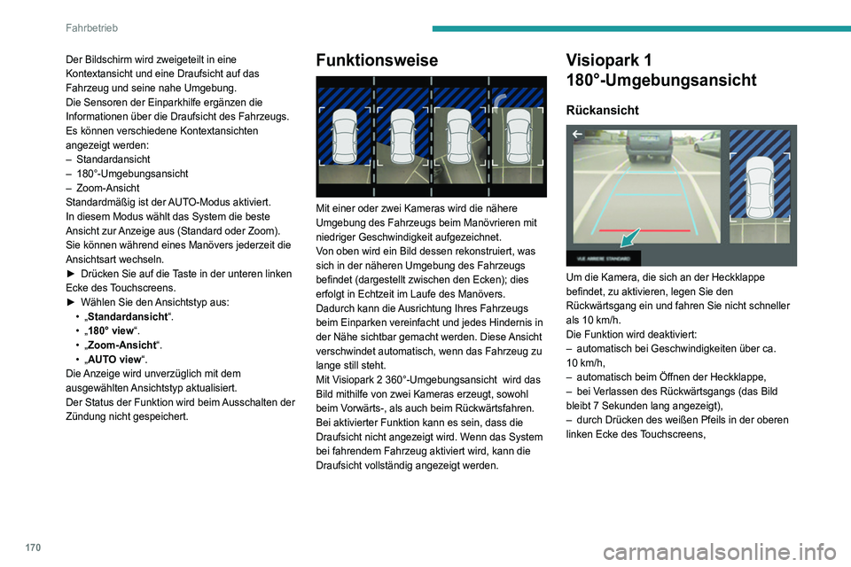 PEUGEOT 5008 2020  Betriebsanleitungen (in German) 170
Fahrbetrieb
Modus AUTO 
 
Dieser Modus ist standardmäßig aktiviert.
Mithilfe der Sensoren im hinteren Stoßfänger 
kann während eines Manövers, bei Annäherung 
an ein Hindernis in Höhe der 
