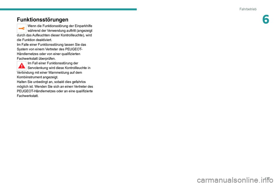 PEUGEOT 5008 2020  Betriebsanleitungen (in German) 177
Fahrbetrieb
6Funktionsstörungen
Wenn die Funktionsstörung der Einparkhilfe 
während der Verwendung auftritt (angezeigt 
durch das Aufleuchten dieser Kontrollleuchte), wird 
die Funktion deaktiv