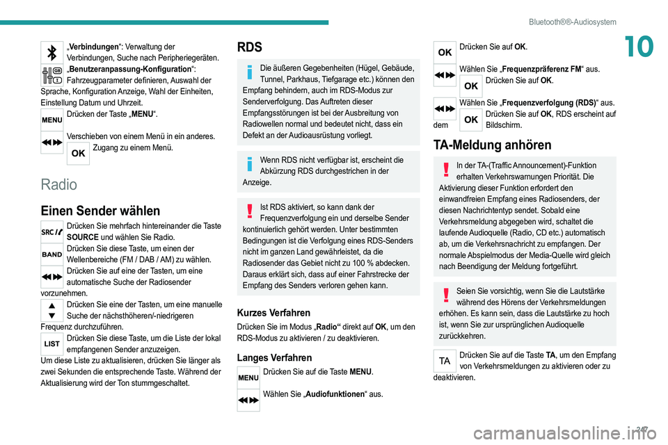 PEUGEOT 5008 2020  Betriebsanleitungen (in German) 247
Bluetooth®®-Audiosystem
10„Verbindungen“: Verwaltung der 
Verbindungen, Suche nach Peripheriegeräten.
„ Benutzeranpassung-Konfiguration“: 
Fahrzeugparameter definieren, Auswahl der 
Spr