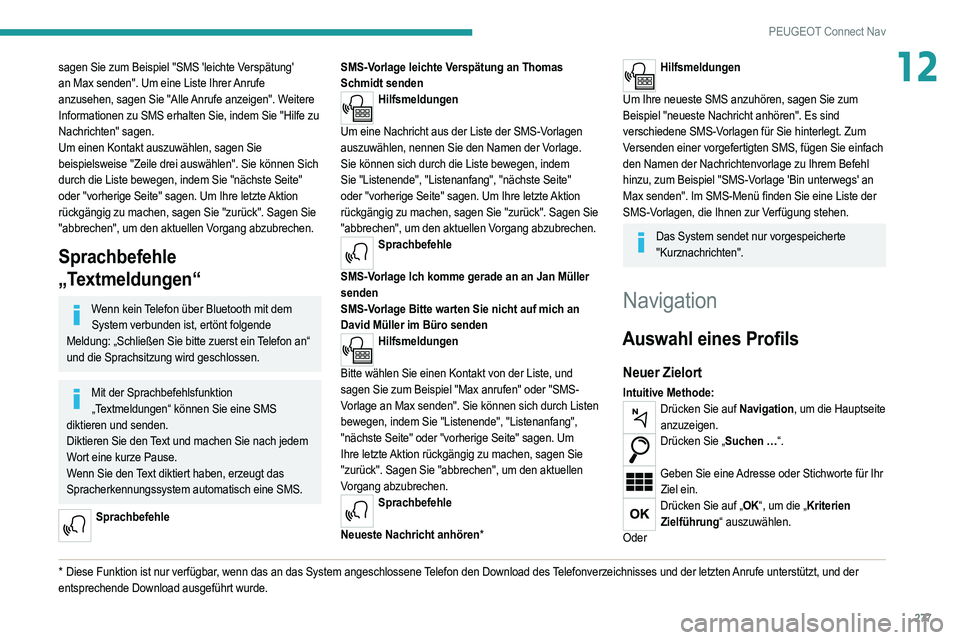 PEUGEOT 5008 2020  Betriebsanleitungen (in German) 277
PEUGEOT Connect Nav
12sagen Sie zum Beispiel "SMS 'leichte Verspätung' 
an Max senden". Um eine Liste Ihrer Anrufe 
anzusehen, sagen Sie "Alle Anrufe anzeigen". Weitere 
I
