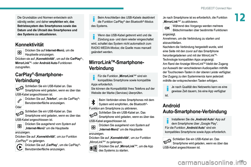 PEUGEOT 5008 2020 Betriebsanleitungen (in German) 283
PEUGEOT Connect Nav
12Die Grundsätze und Normen entwickeln sich
ständig weiter, und daher empfehlen wir, das
Betriebssystem des Smartphones sowie das
Datum und die Uhrzeit des Smartphones und PEUGEOT 5008 2020 Betriebsanleitungen (in German) 283
PEUGEOT Connect Nav
12Die Grundsätze und Normen entwickeln sich
ständig weiter, und daher empfehlen wir, das
Betriebssystem des Smartphones sowie das
Datum und die Uhrzeit des Smartphones und