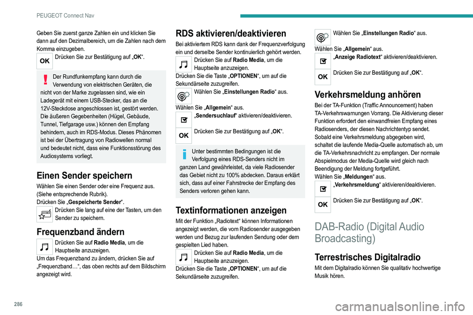 PEUGEOT 5008 2020 Betriebsanleitungen (in German) 286
PEUGEOT Connect Nav
Geben Sie zuerst ganze Zahlen ein und klicken Sie
dann auf den Dezimalbereich, um die Zahlen nach dem
Komma einzugeben.
Drücken Sie zur Bestätigung auf „OK“.
Der Rundf PEUGEOT 5008 2020 Betriebsanleitungen (in German) 286
PEUGEOT Connect Nav
Geben Sie zuerst ganze Zahlen ein und klicken Sie
dann auf den Dezimalbereich, um die Zahlen nach dem
Komma einzugeben.
Drücken Sie zur Bestätigung auf „OK“.
Der Rundf