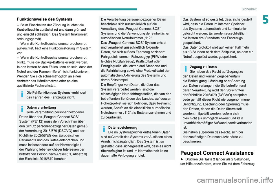 PEUGEOT 5008 2020  Betriebsanleitungen (in German) 95
Sicherheit
5Funktionsweise des Systems
– Beim Einschalten der Zündung leuchtet die 
Kontrollleuchte zunächst rot und dann grün auf 
und erlischt schließlich: Das System funktioniert 
ordnungs