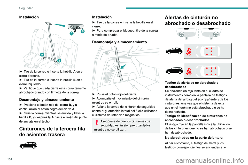 PEUGEOT 5008 2020  Manual del propietario (in Spanish) 104
Seguridad
Instalación 
 
► Tire de la correa e inserte la hebilla A en el 
cierre derecho.
►
 
T
 ire de la correa e inserte la hebilla  B en el 
cierre izquierdo.
►
 
V
 erifique que cada 