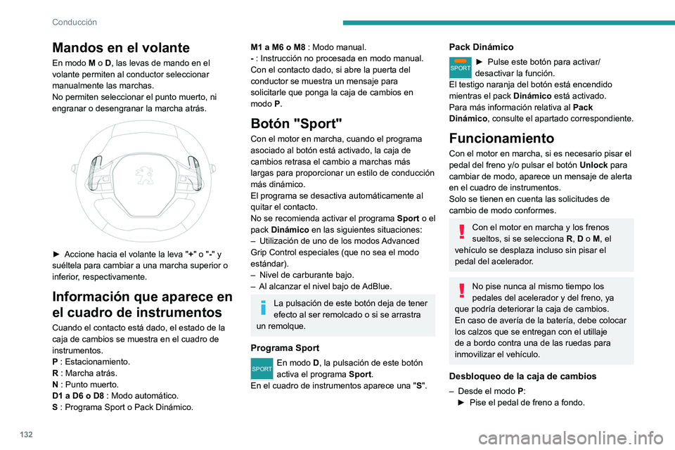 PEUGEOT 5008 2020  Manual del propietario (in Spanish) 132
Conducción
Mandos en el volante
En modo M o D, las levas de mando en el 
volante permiten al conductor seleccionar 
manualmente las marchas.
No permiten seleccionar el punto muerto, ni 
engranar 