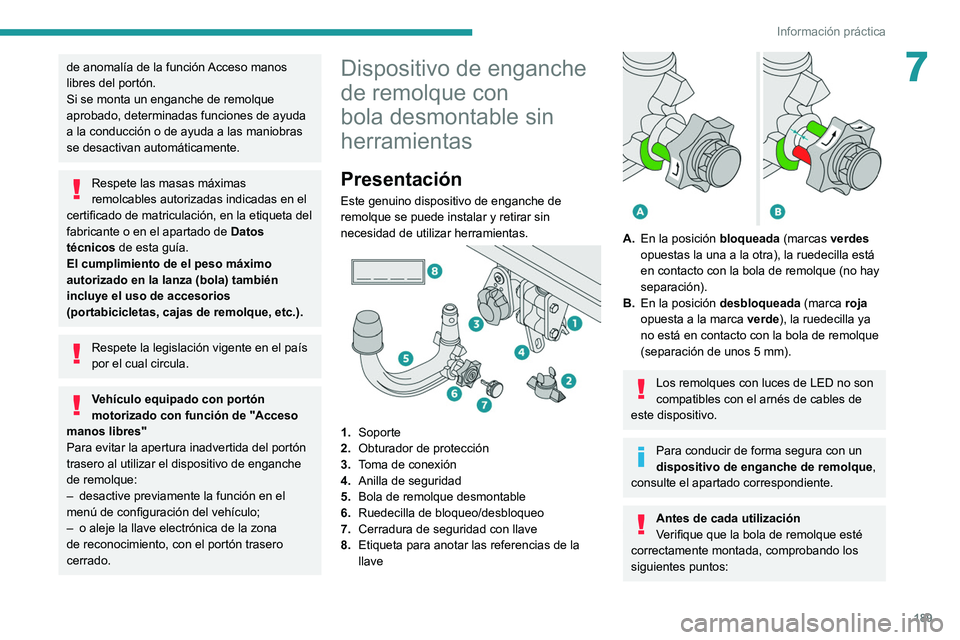 PEUGEOT 5008 2020  Manual del propietario (in Spanish) 189
Información práctica
7de anomalía de la función Acceso manos 
libres del portón.
Si se monta un enganche de remolque 
aprobado, determinadas funciones de ayuda 
a la conducción o de ayuda a 