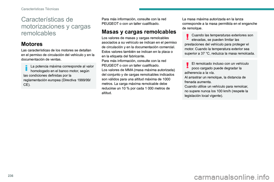 PEUGEOT 5008 2020  Manual del propietario (in Spanish) 236
Características Técnicas
Características de 
motorizaciones y cargas 
remolcables
Motores
Las características de los motores se detallan 
en el permiso de circulación del vehículo y en la 
d