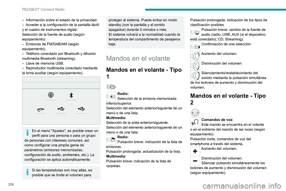 PEUGEOT 5008 2020  Manual del propietario (in Spanish) 258
PEUGEOT Connect Radio
– Información sobre el estado de la privacidad.
–  Acceder a la configuración de la pantalla táctil 
y el cuadro de instrumentos digital.
Selección de la fuente de au