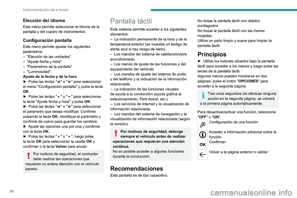 PEUGEOT 5008 2020  Manual del propietario (in Spanish) 26
Instrumentación de a bordo
Elección del idioma
Este menú permite seleccionar el idioma de la 
pantalla y del cuadro de instrumentos.
Configuración pantalla
Este menú permite ajustar los siguie