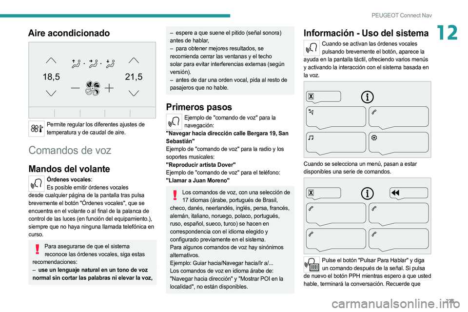 PEUGEOT 5008 2020  Manual del propietario (in Spanish) 275
PEUGEOT Connect Nav
12Aire acondicionado 
21,518,5
 
Permite regular los diferentes ajustes de temperatura y de caudal de aire.
Comandos de voz
Mandos del volante 
Órdenes vocales:Es posible emit