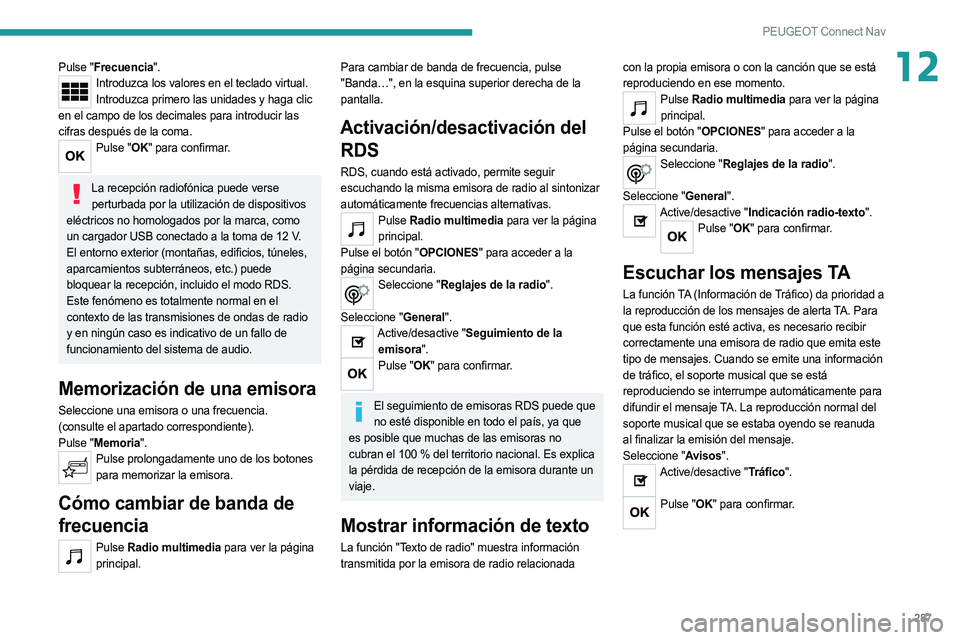 PEUGEOT 5008 2020  Manual del propietario (in Spanish) 287
PEUGEOT Connect Nav
12Pulse "Frecuencia".Introduzca los valores en el teclado virtual.Introduzca primero las unidades y haga clic 
en el campo de los decimales para introducir las 
cifras 