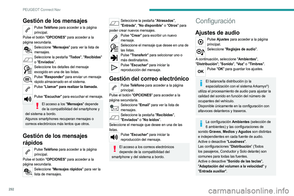 PEUGEOT 5008 2020  Manual del propietario (in Spanish) 292
PEUGEOT Connect Nav
Gestión de los mensajes
Pulse Teléfono para acceder a la página 
principal.
Pulse el botón "OPCIONES" para acceder a la 
página secundaria.
Seleccione "Mensaje