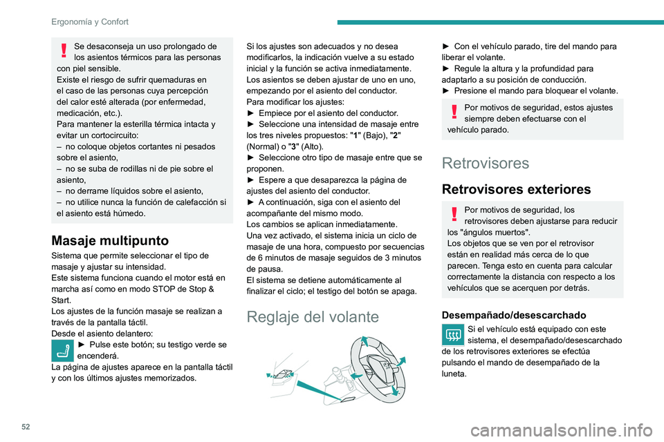 PEUGEOT 5008 2020  Manual del propietario (in Spanish) 52
Ergonomía y Confort
Para más información relativa al Desempañado/
desescarchado de la luneta, consulte el 
apartado correspondiente.
Ajuste 
 
►  Mueva el mando  A hacia la derecha o 
hacia l