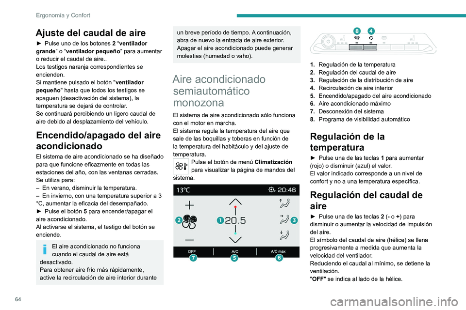 PEUGEOT 5008 2020  Manual del propietario (in Spanish) 64
Ergonomía y Confort
Regulación de la 
distribución de aire
► Pulse los botones  3 para ajustar la 
distribución del caudal de aire dentro del 
habitáculo.
Parabrisas y lunas laterales 
Airea
