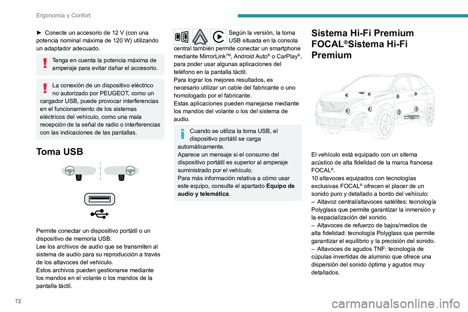 PEUGEOT 5008 2020  Manual del propietario (in Spanish) 72
Ergonomía y Confort
– Amplificación activa de 12 vías y 515 vatios: 
tecnología híbrida Clase AB/Clase D que ofrece 
riqueza y finura en las señales de alta frecuencia 
así como una potenc