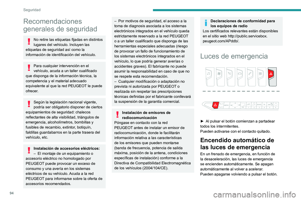 PEUGEOT 5008 2020  Manual del propietario (in Spanish) 94
Seguridad
Recomendaciones 
generales de seguridad
No retire las etiquetas fijadas en distintos 
lugares del vehículo. Incluyen las 
etiquetas de seguridad así como la 
información de identificac