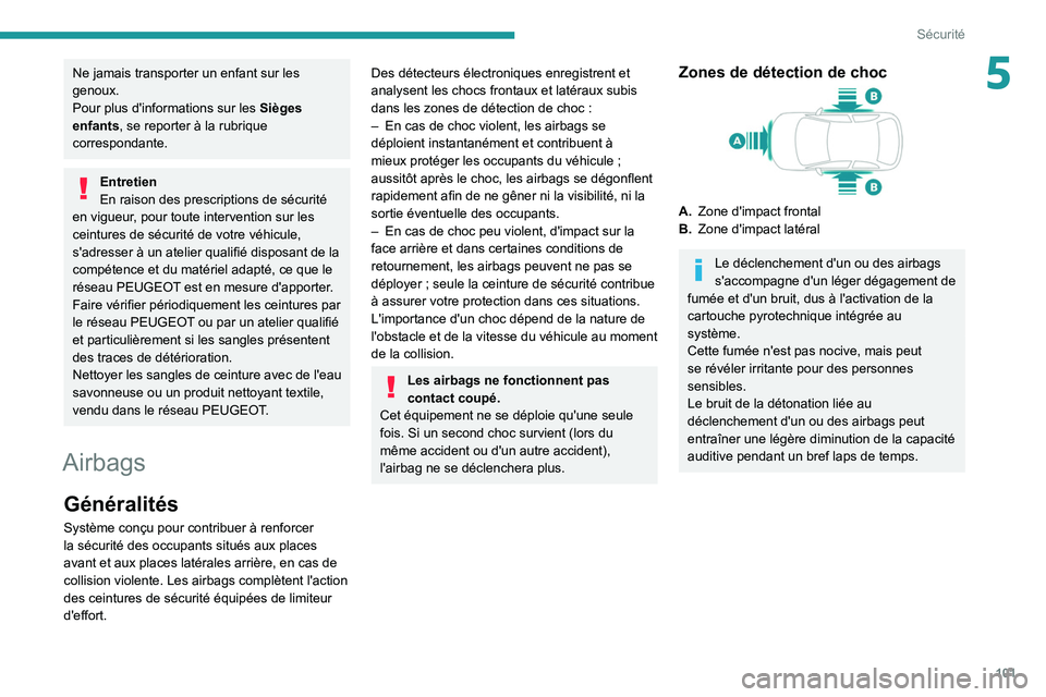 PEUGEOT 5008 2020 Manuel du propriétaire (in French) 101
Sécurité
5Ne jamais transporter un enfant sur les
genoux.
Pour plus d'informations sur les Sièges
enfants, se reporter à la rubrique
correspondante.
Entretien
En raison des prescription PEUGEOT 5008 2020 Manuel du propriétaire (in French) 101
Sécurité
5Ne jamais transporter un enfant sur les
genoux.
Pour plus d'informations sur les Sièges
enfants, se reporter à la rubrique
correspondante.
Entretien
En raison des prescription