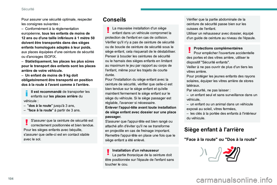 PEUGEOT 5008 2020 Manuel du propriétaire (in French) 104
Sécurité
Pour assurer une sécurité optimale, respecter
les consignes suivantes :
–
Conformément à la réglementation
européenne, tous les enfants de moins de
12 ans ou d'une ta PEUGEOT 5008 2020 Manuel du propriétaire (in French) 104
Sécurité
Pour assurer une sécurité optimale, respecter
les consignes suivantes :
–
Conformément à la réglementation
européenne, tous les enfants de moins de
12 ans ou d'une ta