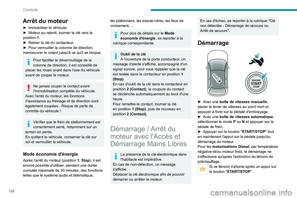 PEUGEOT 5008 2020 Manuel du propriétaire (in French) 120
Conduite
Arrêt du moteur
► Immobiliser le véhicule.
► Moteur au ralenti, tourner la clé vers la
position
1
.
►
Retirer la clé du contacteur
.
►
Pour verrouiller la colonne de PEUGEOT 5008 2020 Manuel du propriétaire (in French) 120
Conduite
Arrêt du moteur
► Immobiliser le véhicule.
► Moteur au ralenti, tourner la clé vers la
position
1
.
►
Retirer la clé du contacteur
.
►
Pour verrouiller la colonne de