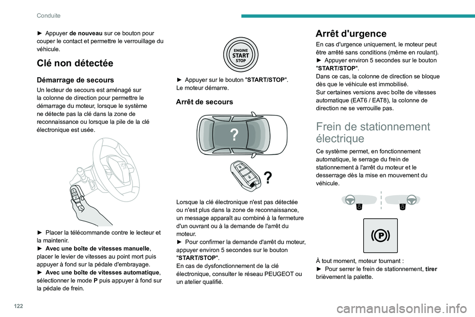 PEUGEOT 5008 2020 Manuel du propriétaire (in French) 122
Conduite
► Appuyer de nouveau sur ce bouton pour
couper le contact et permettre le verrouillage du
véhicule.
Clé non détectée
Démarrage de secours
Un lecteur de secours est aménagé sur PEUGEOT 5008 2020 Manuel du propriétaire (in French) 122
Conduite
► Appuyer de nouveau sur ce bouton pour
couper le contact et permettre le verrouillage du
véhicule.
Clé non détectée
Démarrage de secours
Un lecteur de secours est aménagé sur