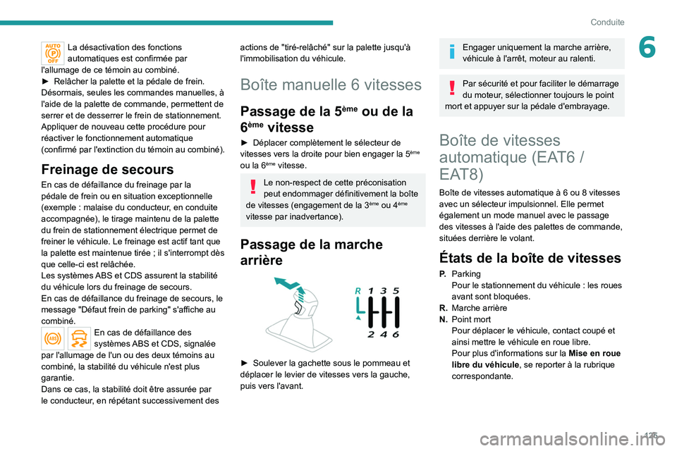 PEUGEOT 5008 2020 Manuel du propriétaire (in French) 125
Conduite
6La désactivation des fonctions
automatiques est confirmée par
l'allumage de ce témoin au combiné.
►
Relâcher la palette et la pédale de frein.
Désormais, seules les comm PEUGEOT 5008 2020 Manuel du propriétaire (in French) 125
Conduite
6La désactivation des fonctions
automatiques est confirmée par
l'allumage de ce témoin au combiné.
►
Relâcher la palette et la pédale de frein.
Désormais, seules les comm