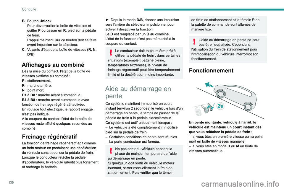 PEUGEOT 5008 2020 Manuel du propriétaire (in French) 130
Conduite
B.Bouton Unlock
Pour déverrouiller la boîte de vitesses et
quitter
P ou passer en R, pied sur la pédale
de frein.
L'appui maintenu sur ce bouton doit se faire
avant impulsio PEUGEOT 5008 2020 Manuel du propriétaire (in French) 130
Conduite
B.Bouton Unlock
Pour déverrouiller la boîte de vitesses et
quitter
P ou passer en R, pied sur la pédale
de frein.
L'appui maintenu sur ce bouton doit se faire
avant impulsio