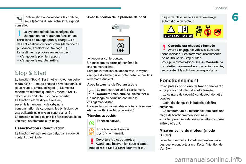 PEUGEOT 5008 2020 Manuel du propriétaire (in French) 133
Conduite
6L'information apparaît dans le combiné,
sous la forme d'une flèche et du rapport
conseillé.
Le système adapte les consignes de
changement de rapport en fonction des
cond PEUGEOT 5008 2020 Manuel du propriétaire (in French) 133
Conduite
6L'information apparaît dans le combiné,
sous la forme d'une flèche et du rapport
conseillé.
Le système adapte les consignes de
changement de rapport en fonction des
cond