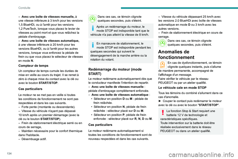 PEUGEOT 5008 2020 Manuel du propriétaire (in French) 134
Conduite
– Avec une boîte de vitesses manuelle, à
une vitesse inférieure à 3 km/h pour les versions
1,5
BlueHDi, ou à l'arrêt pour les versions
1,2
PureTech, lorsque vous place PEUGEOT 5008 2020 Manuel du propriétaire (in French) 134
Conduite
– Avec une boîte de vitesses manuelle, à
une vitesse inférieure à 3 km/h pour les versions
1,5
BlueHDi, ou à l'arrêt pour les versions
1,2
PureTech, lorsque vous place