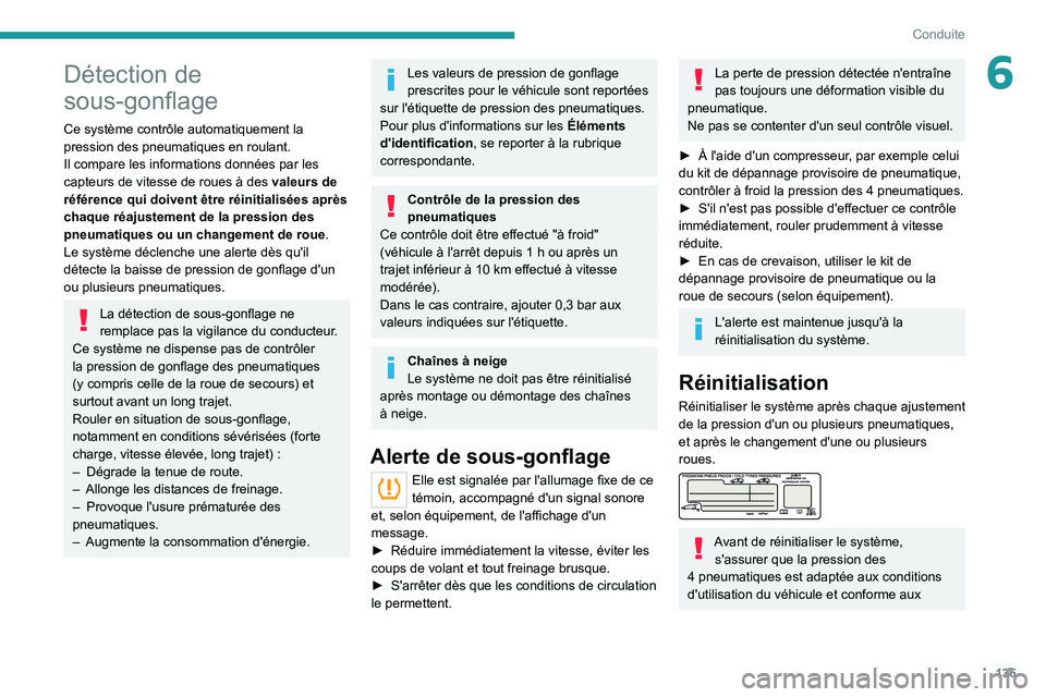 PEUGEOT 5008 2020 Manuel du propriétaire (in French) 135
Conduite
6Détection de
sous-gonflage
Ce système contrôle automatiquement la
pression des pneumatiques en roulant.
Il compare les informations données par les
capteurs de vitesse de roues à PEUGEOT 5008 2020 Manuel du propriétaire (in French) 135
Conduite
6Détection de
sous-gonflage
Ce système contrôle automatiquement la
pression des pneumatiques en roulant.
Il compare les informations données par les
capteurs de vitesse de roues à