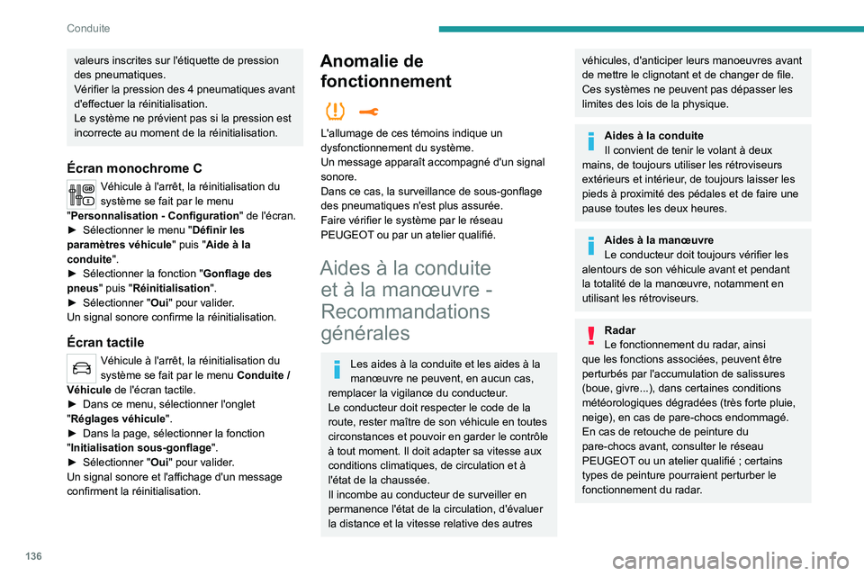 PEUGEOT 5008 2020 Manuel du propriétaire (in French) 136
Conduite
valeurs inscrites sur l'étiquette de pression
des pneumatiques.
Vérifier la pression des 4 pneumatiques avant
d'effectuer la réinitialisation.
Le système ne prévient pas s PEUGEOT 5008 2020 Manuel du propriétaire (in French) 136
Conduite
valeurs inscrites sur l'étiquette de pression
des pneumatiques.
Vérifier la pression des 4 pneumatiques avant
d'effectuer la réinitialisation.
Le système ne prévient pas s