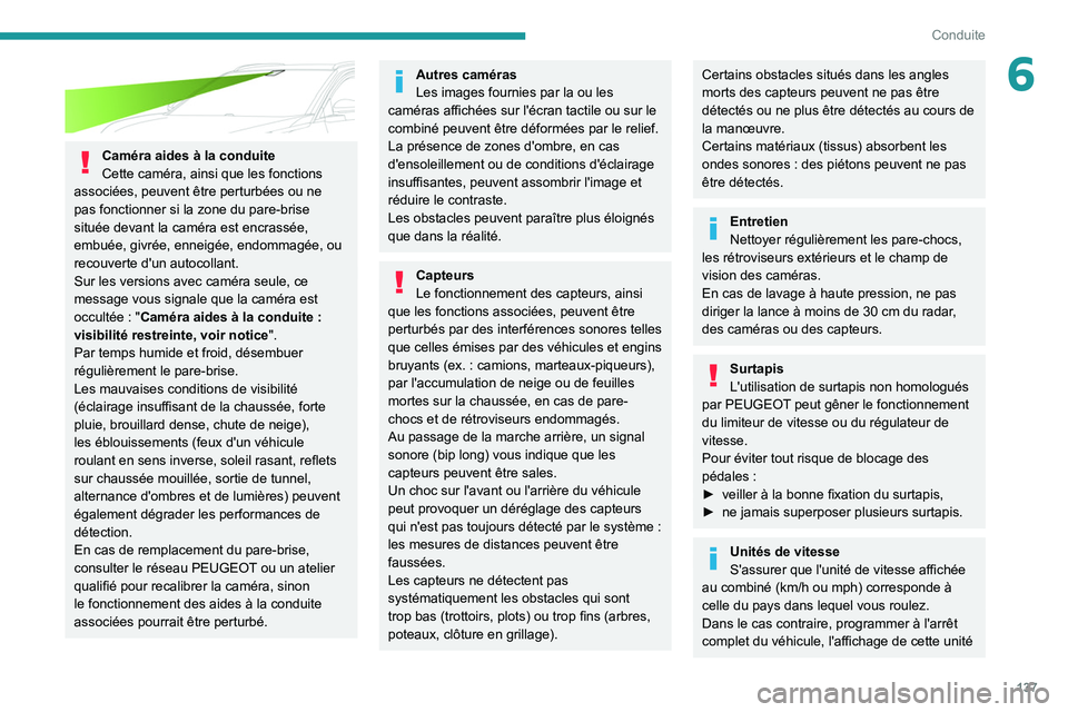 PEUGEOT 5008 2020 Manuel du propriétaire (in French) 137
Conduite
6
Caméra aides à la conduite
Cette caméra, ainsi que les fonctions
associées, peuvent être perturbées ou ne
pas fonctionner si la zone du pare-brise
située devant la caméra e PEUGEOT 5008 2020 Manuel du propriétaire (in French) 137
Conduite
6
Caméra aides à la conduite
Cette caméra, ainsi que les fonctions
associées, peuvent être perturbées ou ne
pas fonctionner si la zone du pare-brise
située devant la caméra e
