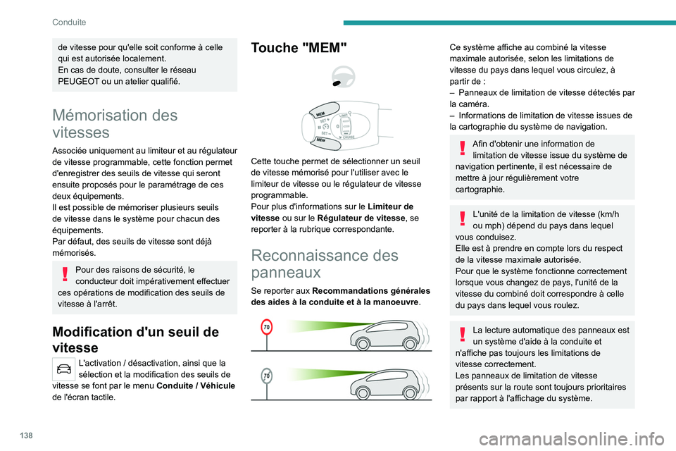PEUGEOT 5008 2020 Manuel du propriétaire (in French) 138
Conduite
de vitesse pour qu'elle soit conforme à celle
qui est autorisée localement.
En cas de doute, consulter le réseau
PEUGEOT ou un atelier qualifié.
Mémorisation des
vitesses
Asso PEUGEOT 5008 2020 Manuel du propriétaire (in French) 138
Conduite
de vitesse pour qu'elle soit conforme à celle
qui est autorisée localement.
En cas de doute, consulter le réseau
PEUGEOT ou un atelier qualifié.
Mémorisation des
vitesses
Asso