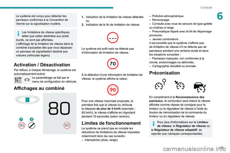 PEUGEOT 5008 2020 Manuel du propriétaire (in French) 139
Conduite
6Le système est conçu pour détecter les
panneaux conformes à la Convention de
Vienne sur la signalisation routière.
Les limitations de vitesse spécifiques,
telles que celles dest PEUGEOT 5008 2020 Manuel du propriétaire (in French) 139
Conduite
6Le système est conçu pour détecter les
panneaux conformes à la Convention de
Vienne sur la signalisation routière.
Les limitations de vitesse spécifiques,
telles que celles dest