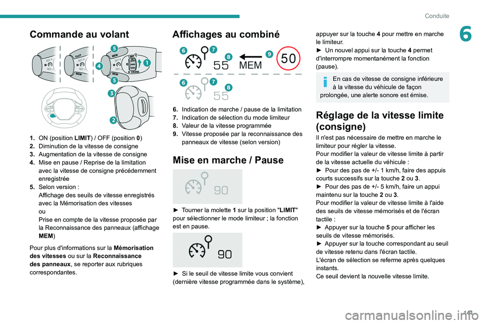 PEUGEOT 5008 2020 Manuel du propriétaire (in French) 141
Conduite
6Commande au volant
1.ON (position LIMIT) / OFF (position 0)
2. Diminution de la vitesse de consigne
3. Augmentation de la vitesse de consigne
4. Mise en pause
/ Reprise de la limi PEUGEOT 5008 2020 Manuel du propriétaire (in French) 141
Conduite
6Commande au volant
1.ON (position LIMIT) / OFF (position 0)
2. Diminution de la vitesse de consigne
3. Augmentation de la vitesse de consigne
4. Mise en pause
/ Reprise de la limi